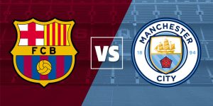 Nhận định bóng đá Barcelona vs Manchester City chi tiết