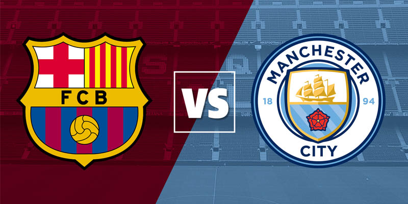 Nhận định bóng đá Barcelona vs Manchester City chi tiết