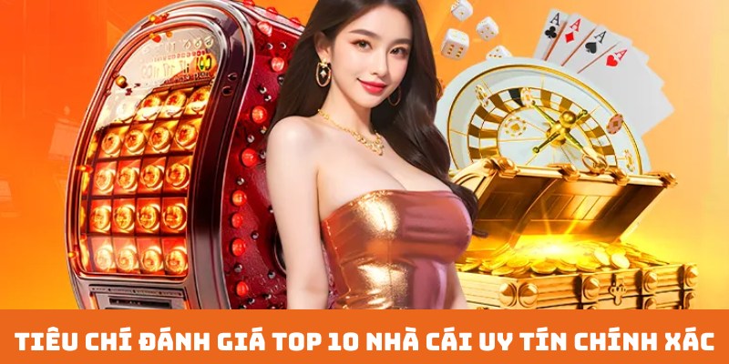 Tiêu chí chuyên gia chia sẻ khi đánh giá top 10 nhà cái uy tín